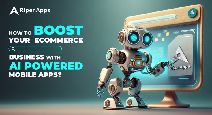 How To Boost Your Ecommerce Business With AI Powered Mobile Apps?