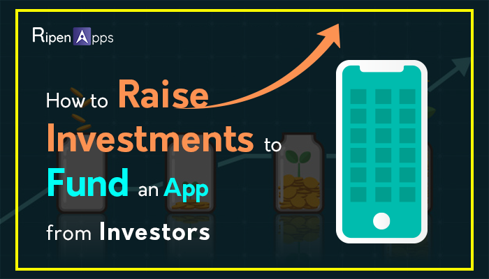 How to Raise Investments To Fund An App From Investors